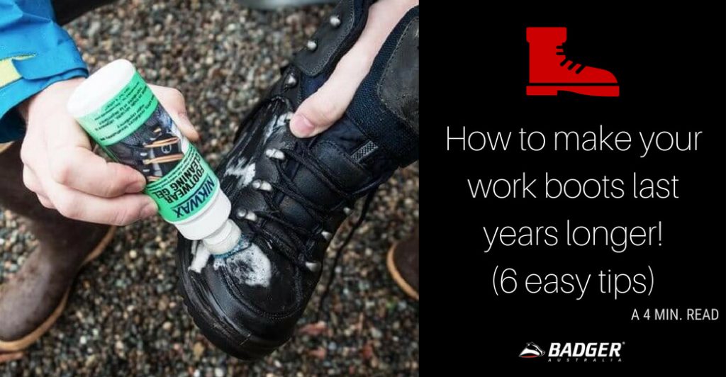 How to make your work boots last years longer! (6 easy tips)