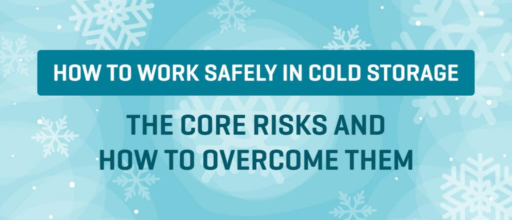 How to work safely in Cold Storage