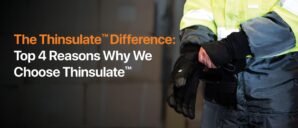 The 3M™ Thinsulate™ Difference: The Top 4 Reasons We Choose Thinsulate™
